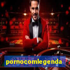 pornocomlegenda