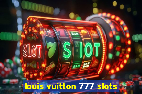 louis vuitton 777 slots