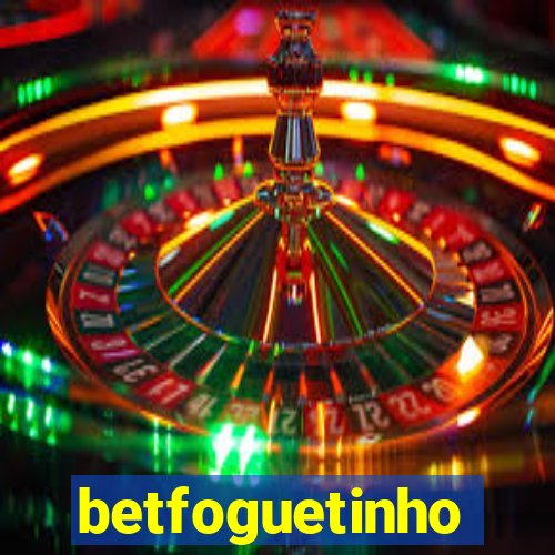 betfoguetinho