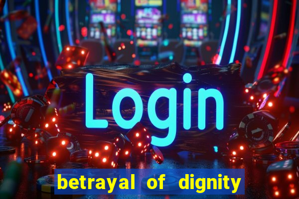 betrayal of dignity pt br