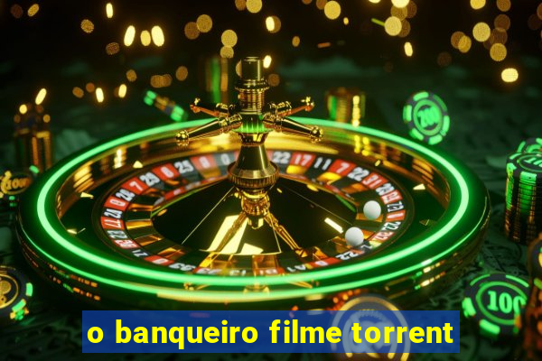 o banqueiro filme torrent