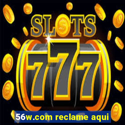 56w.com reclame aqui