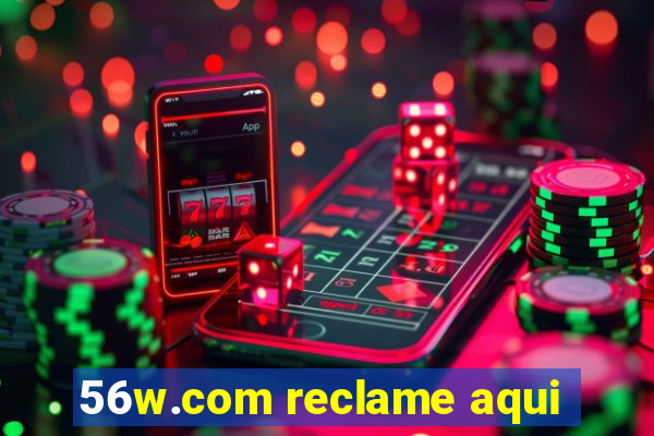 56w.com reclame aqui