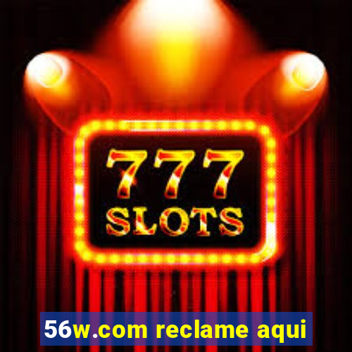 56w.com reclame aqui