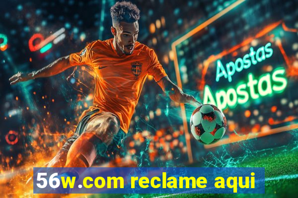 56w.com reclame aqui