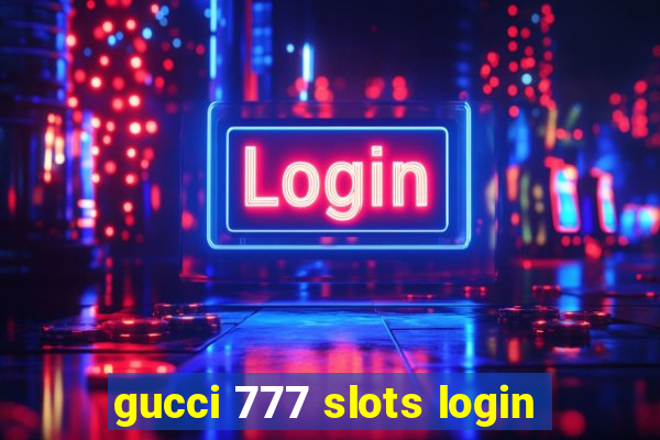 gucci 777 slots login