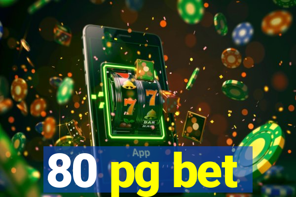 80 pg bet