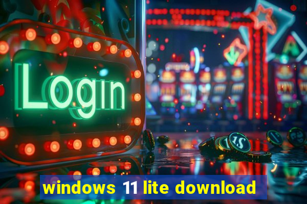 windows 11 lite download