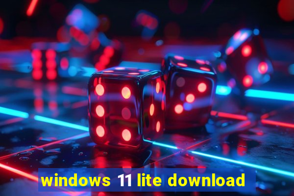 windows 11 lite download