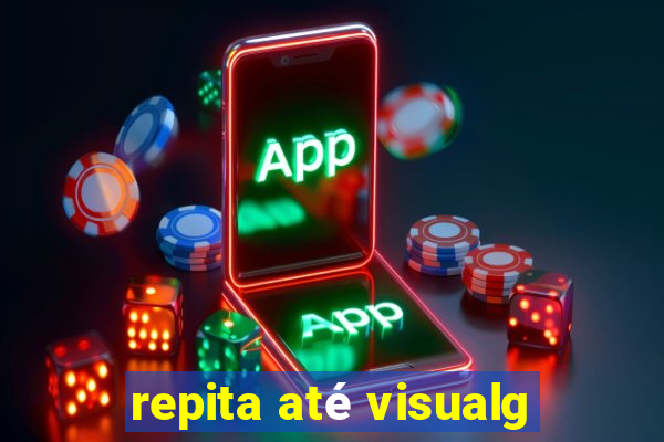 repita até visualg