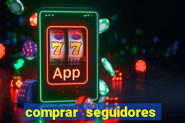 comprar seguidores que interagem