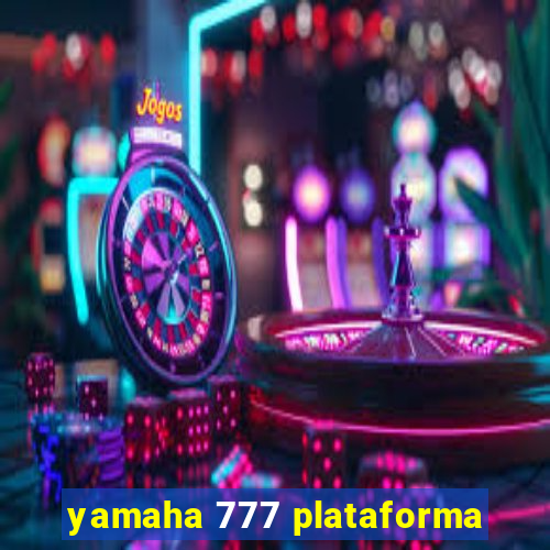 yamaha 777 plataforma