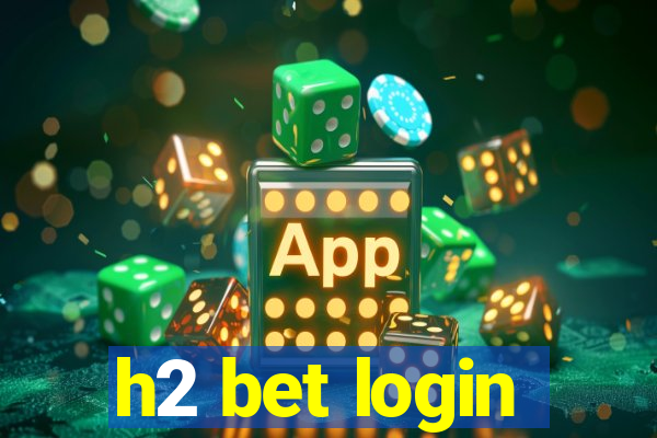 h2 bet login