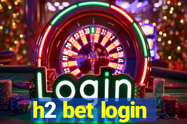 h2 bet login