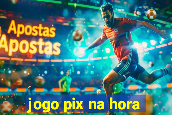 jogo pix na hora