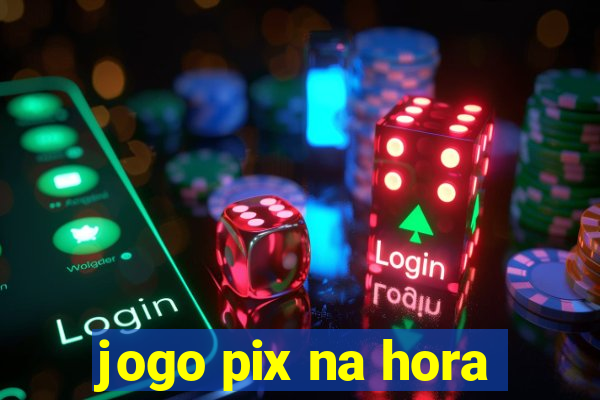 jogo pix na hora