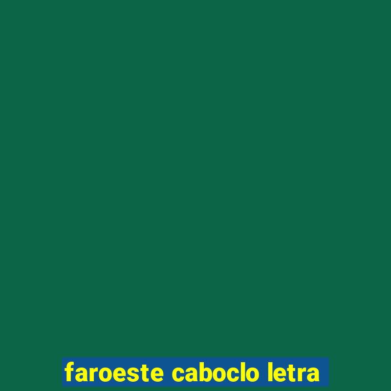 faroeste caboclo letra