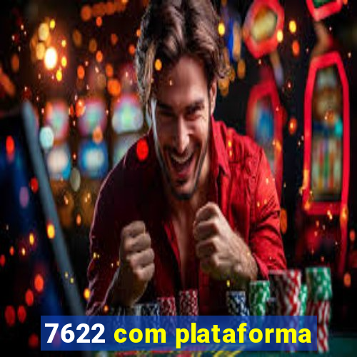 7622 com plataforma