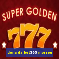 dona da bet365 morreu