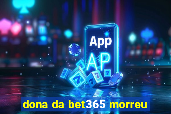 dona da bet365 morreu