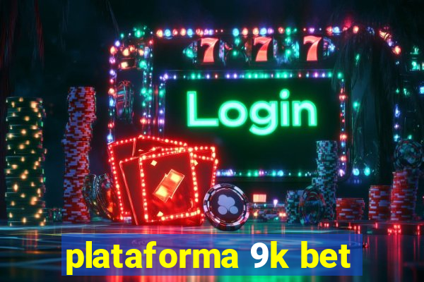 plataforma 9k bet