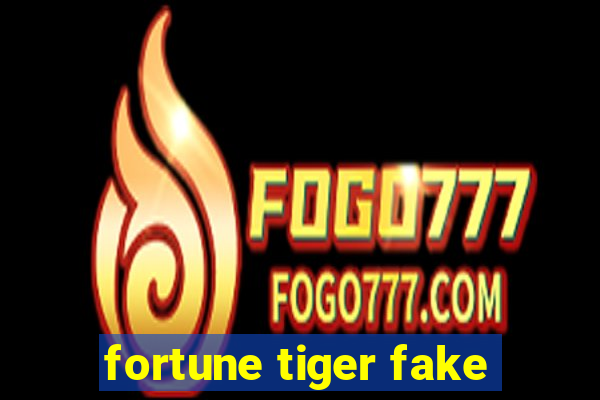 fortune tiger fake