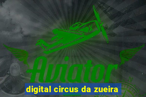 digital circus da zueira