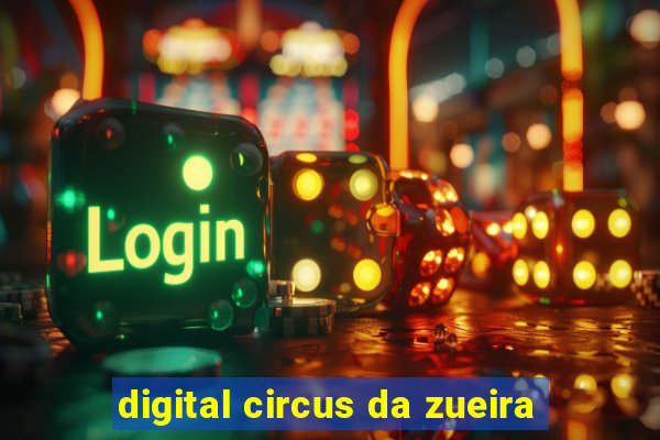 digital circus da zueira