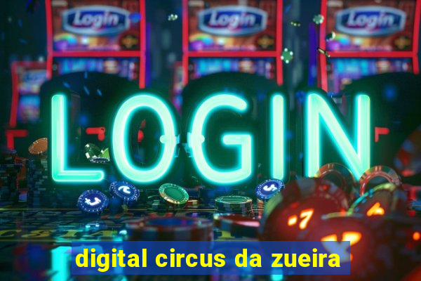 digital circus da zueira