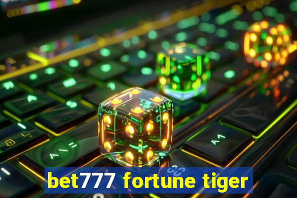 bet777 fortune tiger