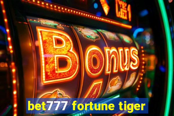 bet777 fortune tiger