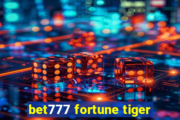 bet777 fortune tiger