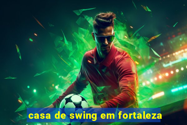 casa de swing em fortaleza