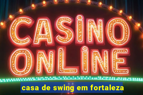 casa de swing em fortaleza