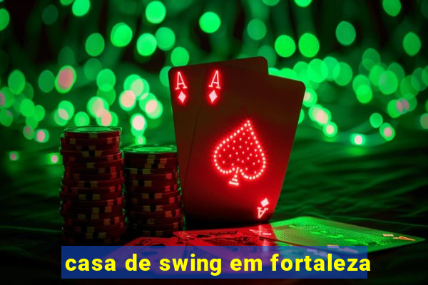 casa de swing em fortaleza