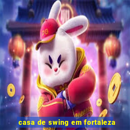 casa de swing em fortaleza