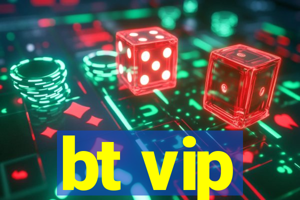 bt vip