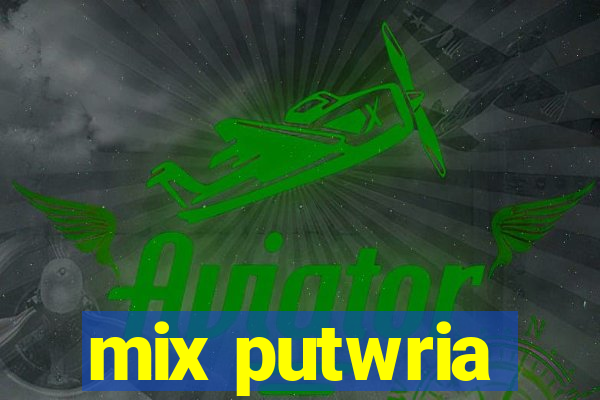 mix putwria