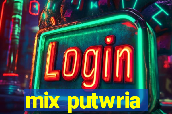 mix putwria