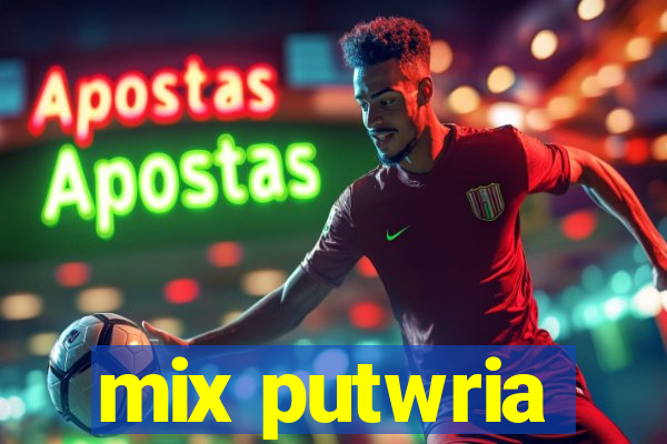 mix putwria