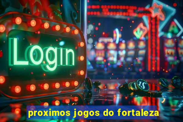 proximos jogos do fortaleza