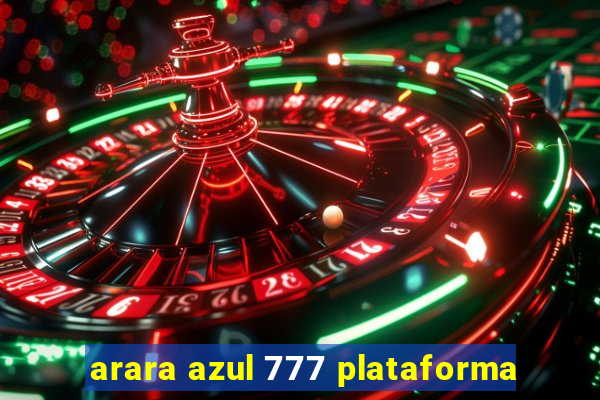 arara azul 777 plataforma