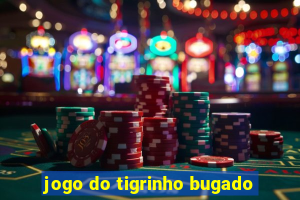 jogo do tigrinho bugado