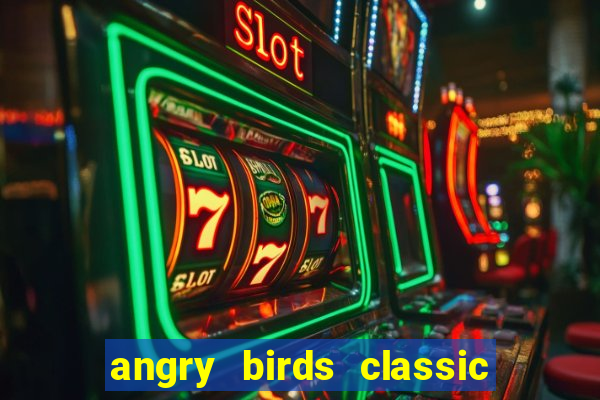 angry birds classic 1.0.0 apk