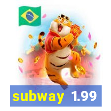 subway 1.99