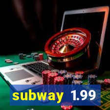 subway 1.99