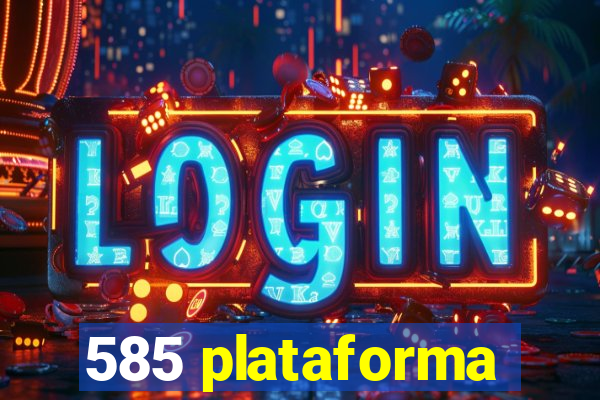 585 plataforma