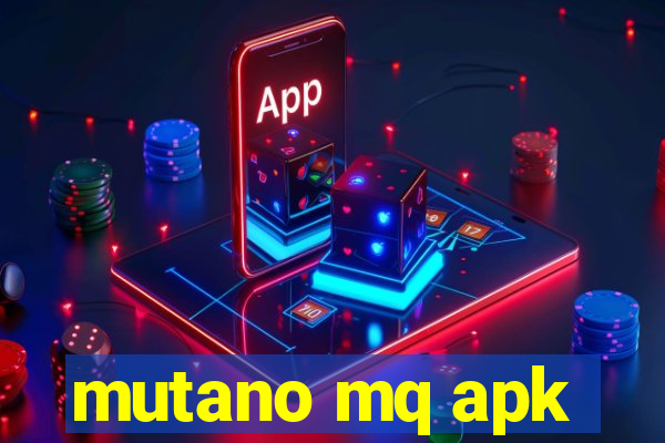 mutano mq apk