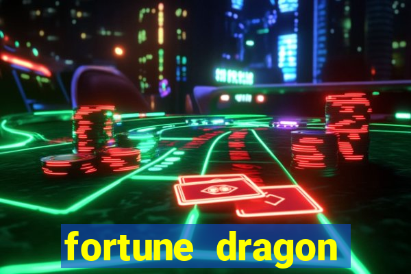 fortune dragon dinheiro infinito