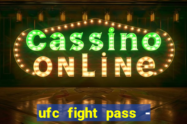 ufc fight pass - tv ao vivo